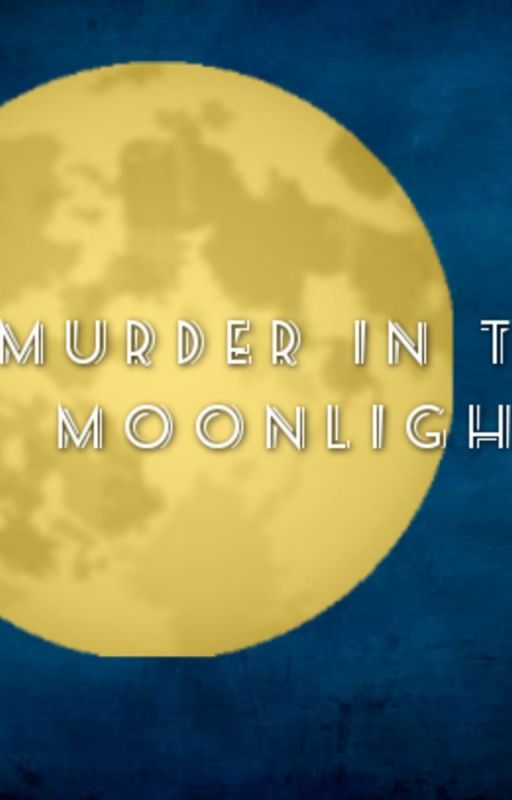 💡 Murder in the Moonlight by livvvvv07