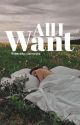 All I Want (COMPLETED) by Harana_Rain