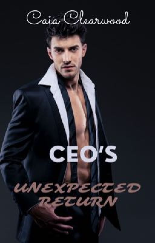 CEO's Unexpected Return by caiaclearwood