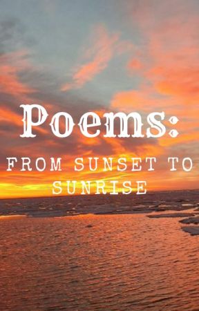 Poems: From sunset to sunrise by rozeroze55