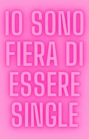 Io sono fiera di essere single by I_love_nutella7