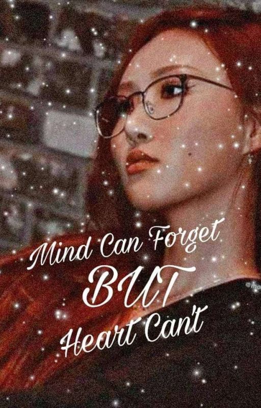 Mind Can Forget But Heart Can't [Wheesa]✔ by meongff