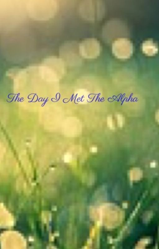 The Day I Meet the Alpha (Completed) by AngelaLayton8863