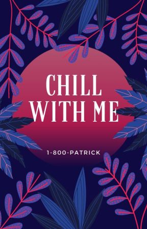 Chill with me :) by 1-800-patrick