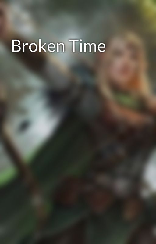 Broken Time by FantasyStoryElf