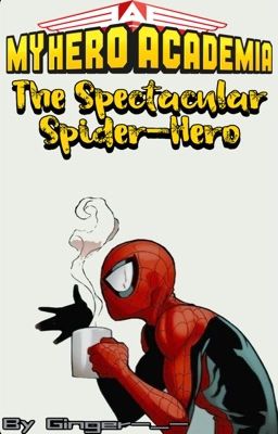 The Spectacular Spider Hero| A MHA OC Story (ARCHIVED) cover