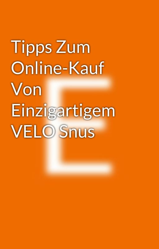 Tipps Zum Online-Kauf Von Einzigartigem VELO Snus by Edelsnus