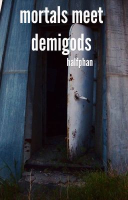 Mortals meet Demigods ( Percy Jackson Fanfiction ) cover