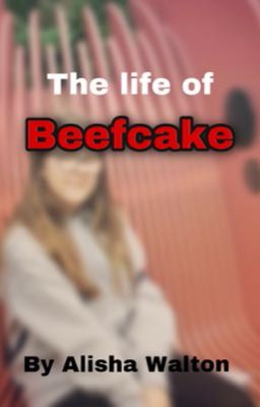 The life of Beefcake by AlishaWalton7