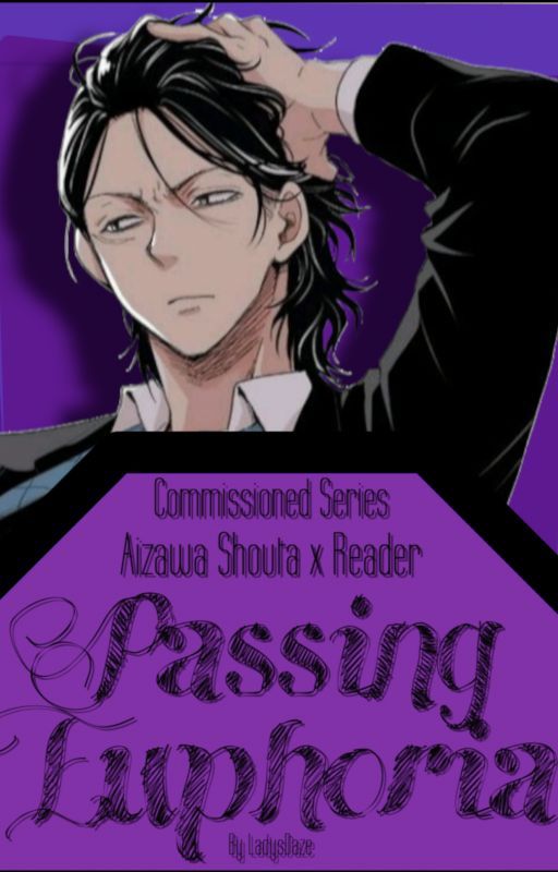 Passing Euphoria (Aizawa Shouta x Reader) (Commissioned Series) by LadysDaze