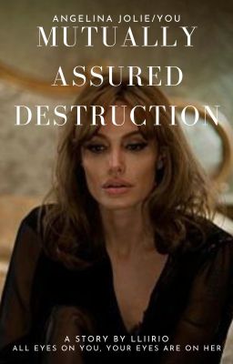 MUTUALLY ASSURED DESTRUCTION. {Angelina Jolie/You} -Completed. cover