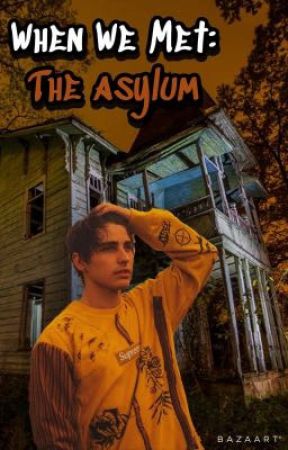 When We Met: The asylum  by traphouse_dead