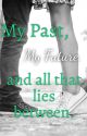 My Past, My Future, and All That Lies Between by MariaMacdonald