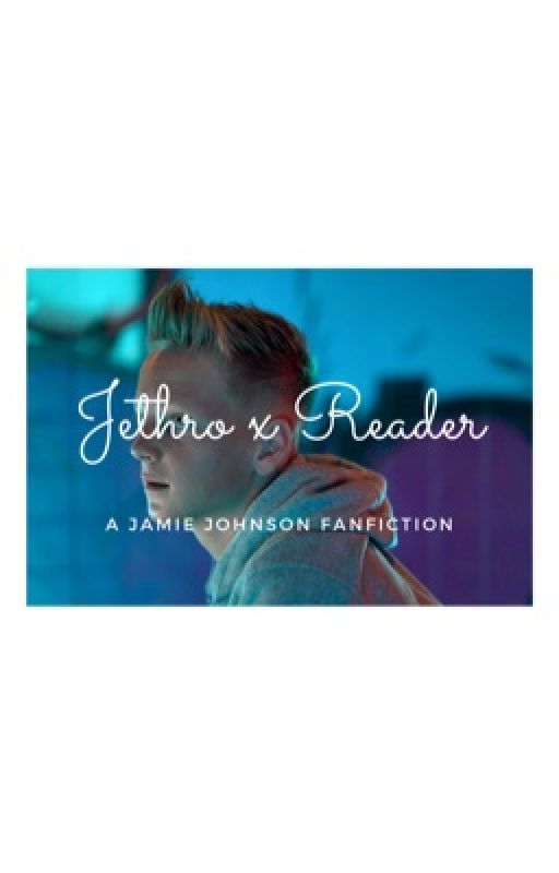 Jethro x Reader | A Jamie Johnson FanFiction by phoebewrites_14