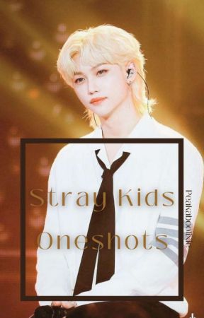 Stray Kids One Shots by Peakaboolixie