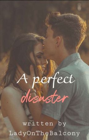 A Perfect Disaster | ✓ by LadyOnTheBalcony