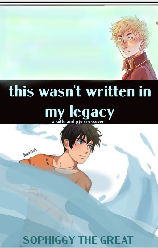 this wasn't written in my legacy ;; kotlc and pjo by boombams