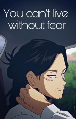 You can't live without fear, Aizawa x Reader cover