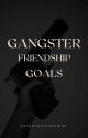 Gangster Friendship Goals (Season 1) (Completed) by ShadoncrisAksjers