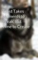 Trust Takes Moments to Break, But Time to Create by foreverfanfic2020