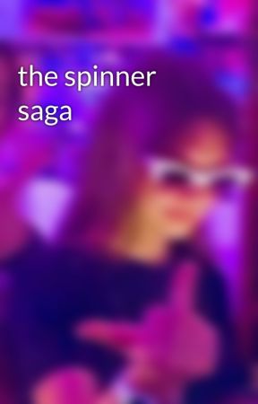 the spinner saga by girl_nextgrave