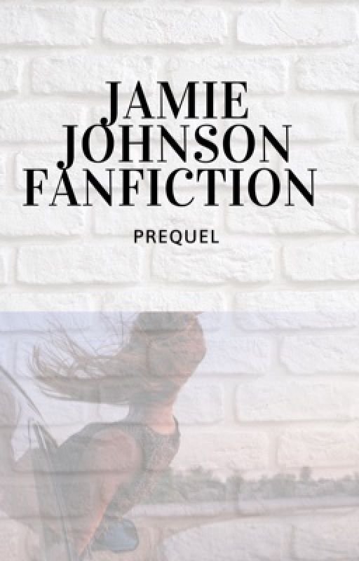 Jamie Johnson FanFiction - Prequel by phoebewrites_14