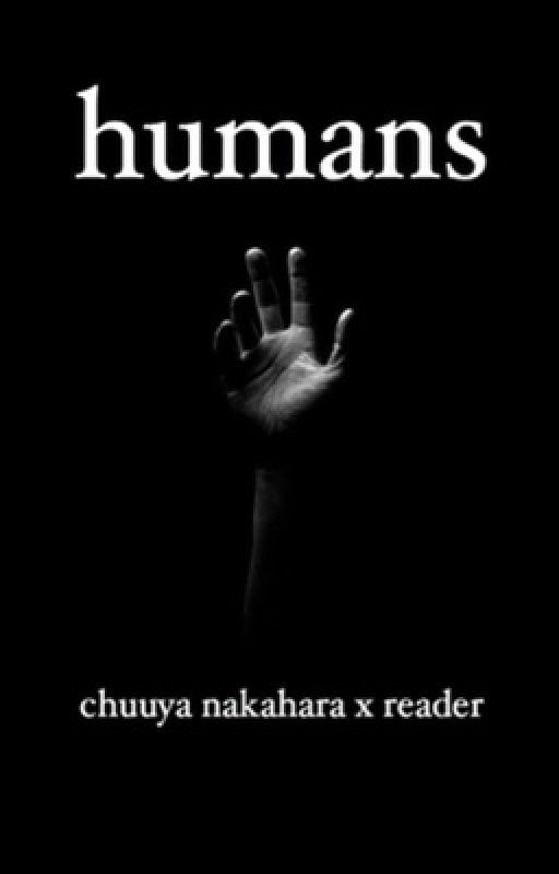 Humans (Chuuya Nakahara x reader) by dazairead