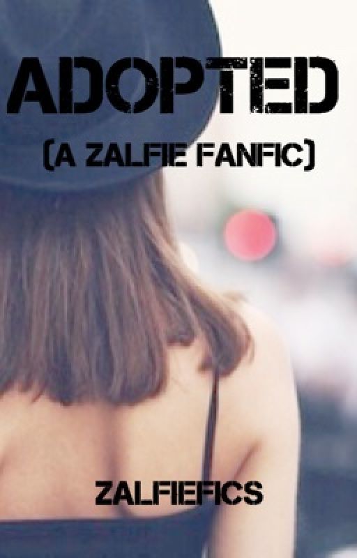 Adopted (a Zalfie fanfic) [1] by zalfiefics