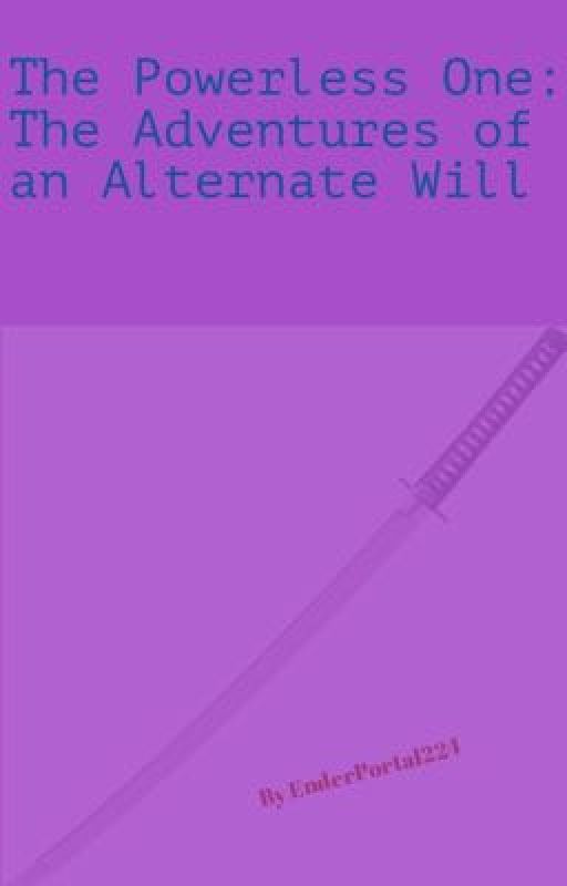 The Powerless One: The Adventures of an Alternate Will by marzwood