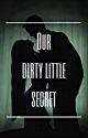 Our dirty little secret by slytherinxvibes