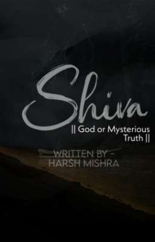 Shiva : God Or Mysterious Truth  by heyaharshu