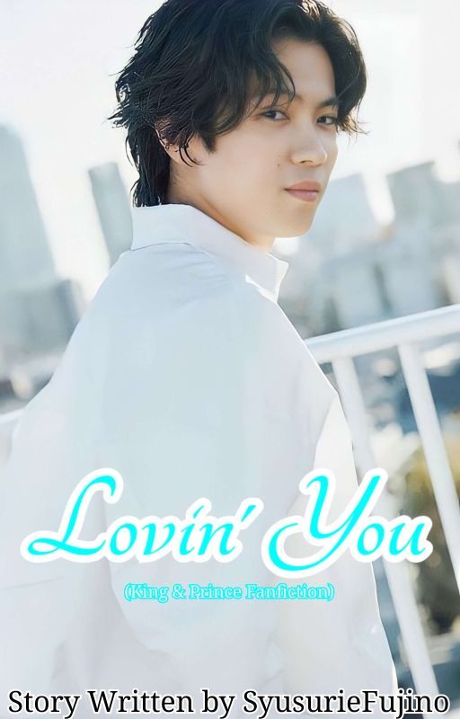 Lovin' You (King & Prince Fanfiction) by SyusurieFujino