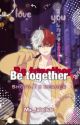 ••Be together••     |shoto x reader  by ma_lubellule