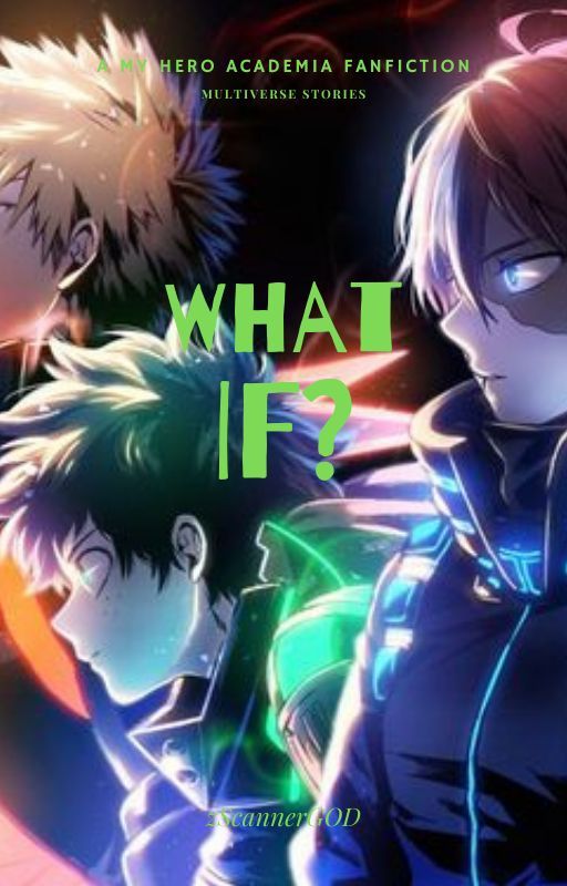 What If... [BNHA FANFIC] [MULTIVERSE] by zScannerGOD_