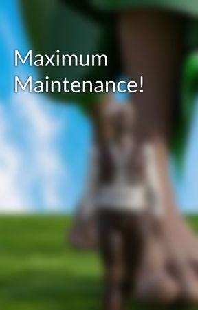 Maximum Maintenance! by Renulen