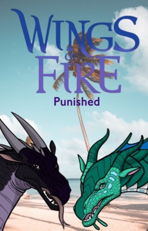 Punished // A Short Wings Of Fire Fan Story by F1erceteeth