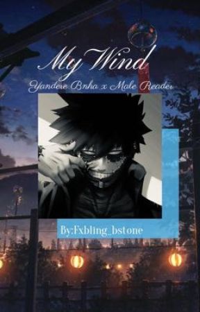 My Wind || (Yandere Bnha x Male Reader) by -moon_serpent-