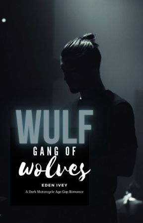 WULF : Gang Of Wolves - Motorcycle Romance | Dark Romance | MC Romance by edenivey