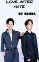 LOVE AFTER HATE[Zhanyi Fanfiction]Elisia✅ by WANG_XIAN2019