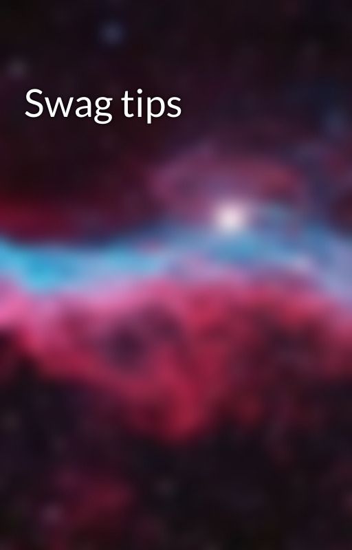 Swag tips by xxxBRUHxx