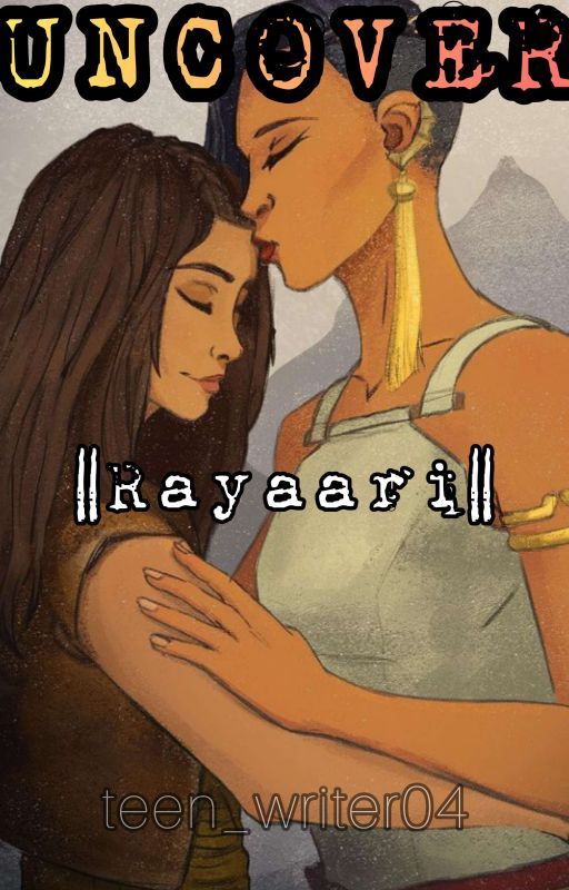 UNCOVER || Rayaari Fanfic by teen_writer04