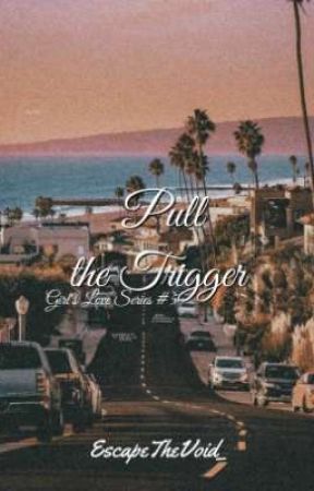 Pull The Trigger ( Girl's Love Series #5) by EscapeTheVoid_