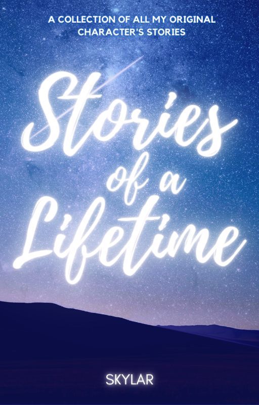 Stories of a Lifetime by -Skylar_Rao-