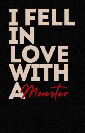 I fell in love with a monster by BeastlyHuman