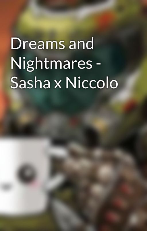 Dreams and Nightmares - Sasha x Niccolo by -D0l0s-