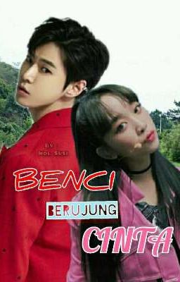 BENCI BERUJUNG CINTA (Tamat) ✔️ cover