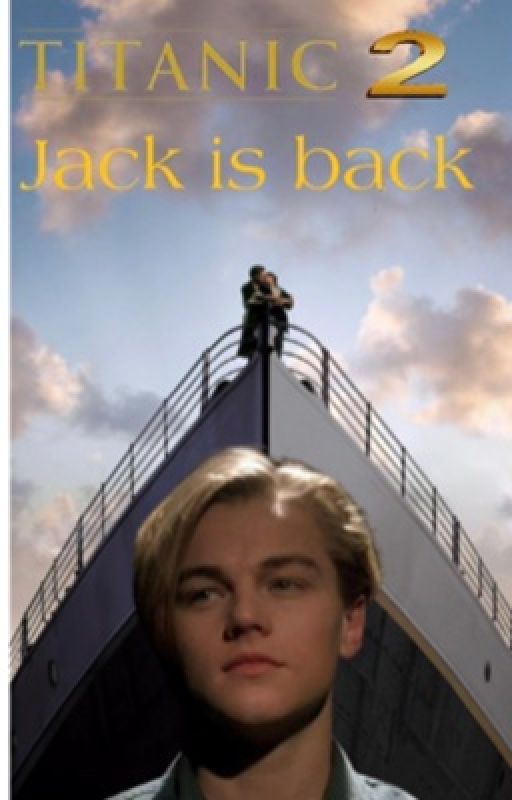 Titanic 2: Jack is back (A Jack Dawson love story fanfic) by ThePrincessOfPop