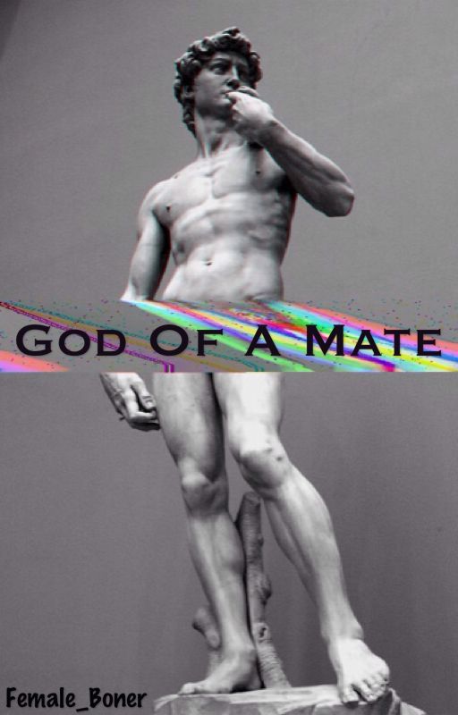 God of A Mate by Female_Boner