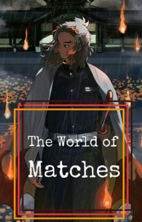 World of Matches(Kyojuro Rengokuxreader)  by Beginners_Luck16