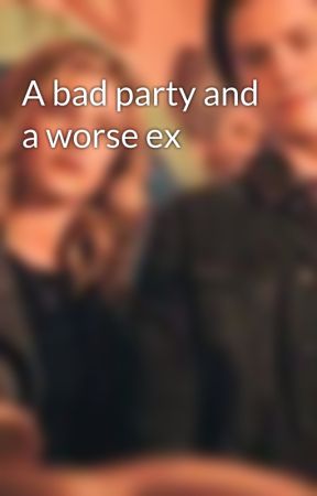 A bad party and a worse ex by Bughead79